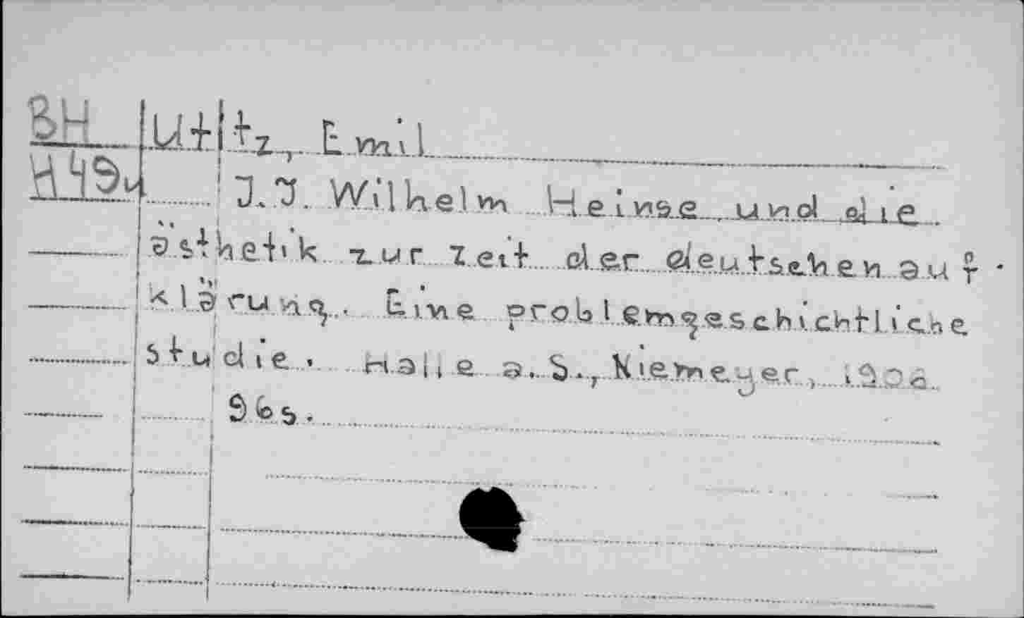 ﻿ill.	Lui	t.z L mi 1					
	i,		U.W.vllaelm He. ivis.g цио! &U_e
—		<1 e-f > к гиг Т е t+ ci er a' euis.tk e и э u
	-		: ft. L.c S Ku	•■a.^... kivie prob I e.ta<?®.SchCahtLLche die. nai, e a.b., kiehntuer., LSLOa SKb-	
•	—		
			
		